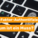 Warum ist die Zwei-Faktor-Authentifizierung ein Muss?