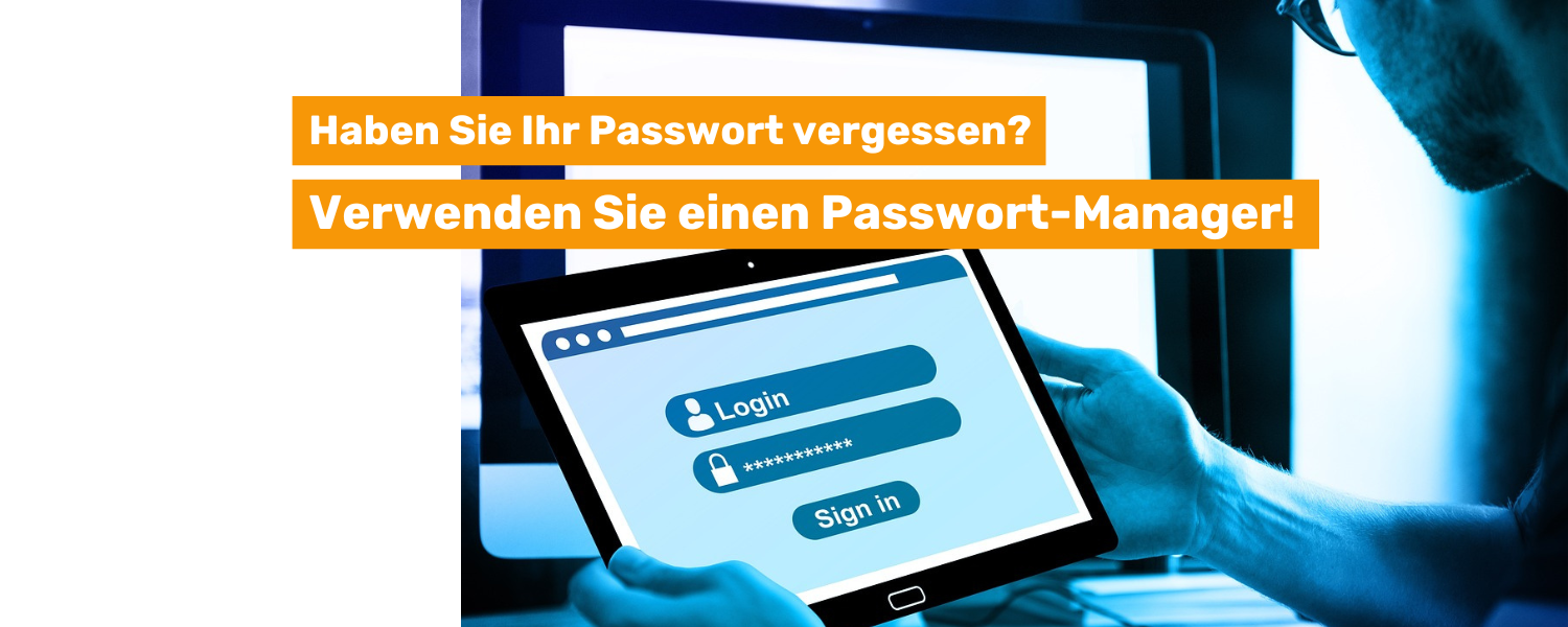 Haben Sie Ihr Passwort vergessen? Verwenden Sie einen Passwort-Manager!